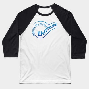 Wingfoiling - shooting the breeze Baseball T-Shirt